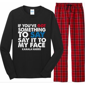 If You’Ve Got Something To Say Say It To My Face Harris 2024 Long Sleeve Pajama Set