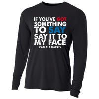 If You’Ve Got Something To Say Say It To My Face Harris 2024 Cooling Performance Long Sleeve Crew