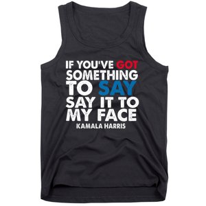 If You’Ve Got Something To Say Say It To My Face Harris 2024 Tank Top