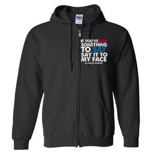 If You’Ve Got Something To Say Say It To My Face Harris 2024 Full Zip Hoodie