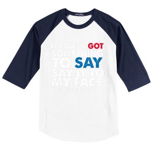 If You’Ve Got Something To Say Say It To My Face Harris 2024 Baseball Sleeve Shirt