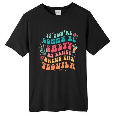 If You're Gonna Be Salty At Least Bring The Tequila  Tall Fusion ChromaSoft Performance T-Shirt