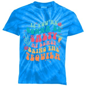 If You're Gonna Be Salty At Least Bring The Tequila  Kids Tie-Dye T-Shirt