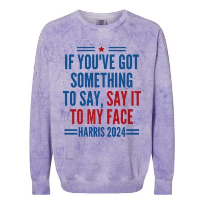 If YouVe Got Something To Say It To My Face Kamala Harris Colorblast Crewneck Sweatshirt