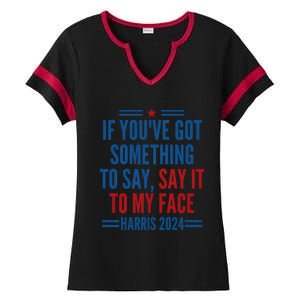 If YouVe Got Something To Say It To My Face Kamala Harris Ladies Halftime Notch Neck Tee