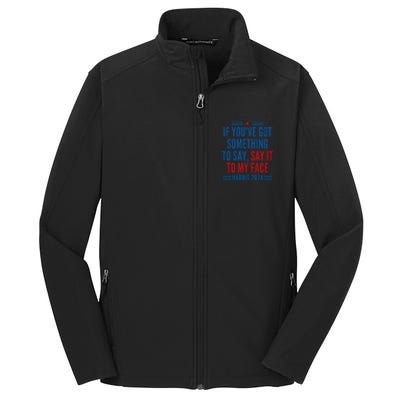 If YouVe Got Something To Say It To My Face Kamala Harris Core Soft Shell Jacket