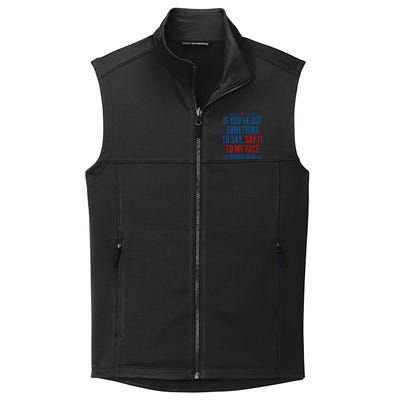 If YouVe Got Something To Say It To My Face Kamala Harris Collective Smooth Fleece Vest