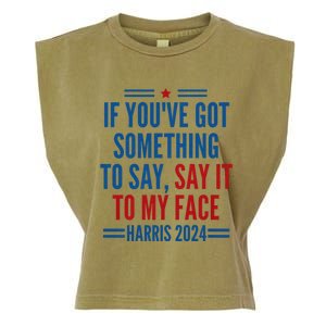 If YouVe Got Something To Say It To My Face Kamala Harris Garment-Dyed Women's Muscle Tee