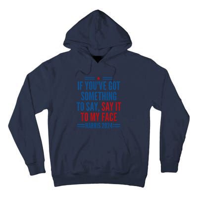 If YouVe Got Something To Say It To My Face Kamala Harris Tall Hoodie