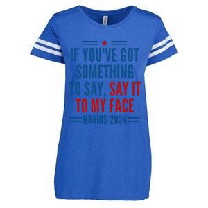 If YouVe Got Something To Say It To My Face Kamala Harris Enza Ladies Jersey Football T-Shirt