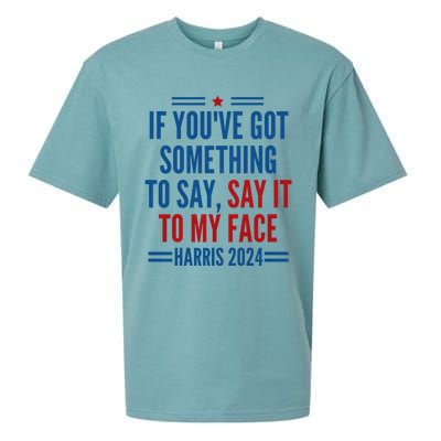 If YouVe Got Something To Say It To My Face Kamala Harris Sueded Cloud Jersey T-Shirt