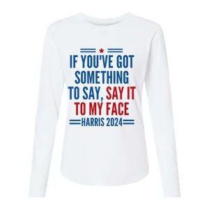 If YouVe Got Something To Say It To My Face Kamala Harris Womens Cotton Relaxed Long Sleeve T-Shirt