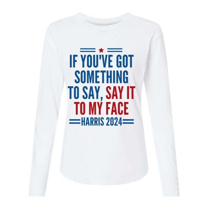 If YouVe Got Something To Say It To My Face Kamala Harris Womens Cotton Relaxed Long Sleeve T-Shirt