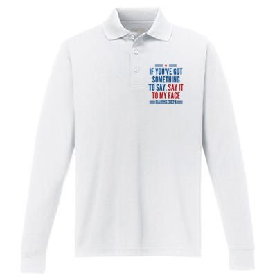 If YouVe Got Something To Say It To My Face Kamala Harris Performance Long Sleeve Polo