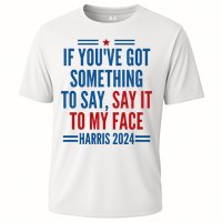 If YouVe Got Something To Say It To My Face Kamala Harris Cooling Performance Crew T-Shirt