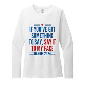 If YouVe Got Something To Say It To My Face Kamala Harris Womens CVC Long Sleeve Shirt