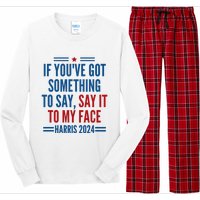 If YouVe Got Something To Say It To My Face Kamala Harris Long Sleeve Pajama Set