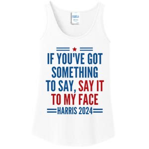 If YouVe Got Something To Say It To My Face Kamala Harris Ladies Essential Tank