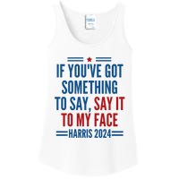 If YouVe Got Something To Say It To My Face Kamala Harris Ladies Essential Tank