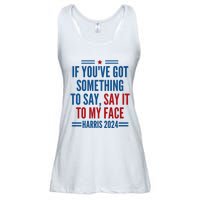 If YouVe Got Something To Say It To My Face Kamala Harris Ladies Essential Flowy Tank