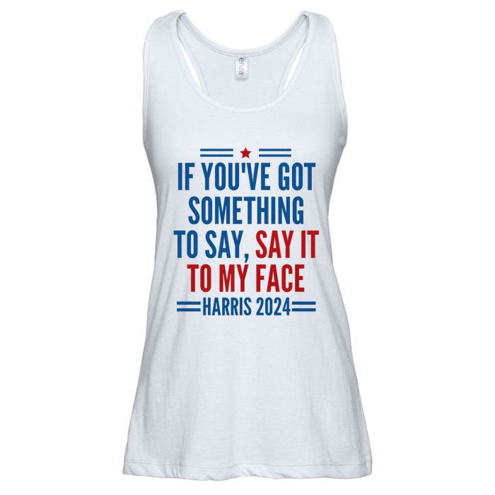 If YouVe Got Something To Say It To My Face Kamala Harris Ladies Essential Flowy Tank