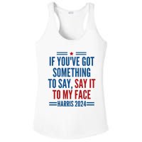 If YouVe Got Something To Say It To My Face Kamala Harris Ladies PosiCharge Competitor Racerback Tank