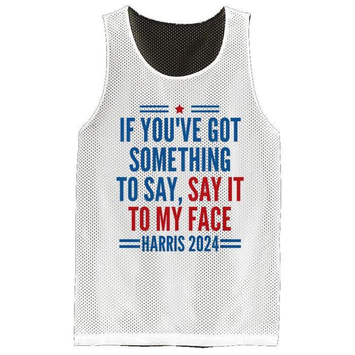 If YouVe Got Something To Say It To My Face Kamala Harris Mesh Reversible Basketball Jersey Tank