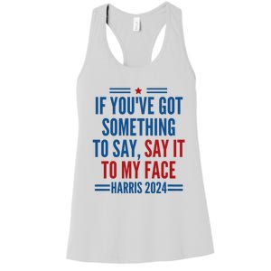 If YouVe Got Something To Say It To My Face Kamala Harris Women's Racerback Tank