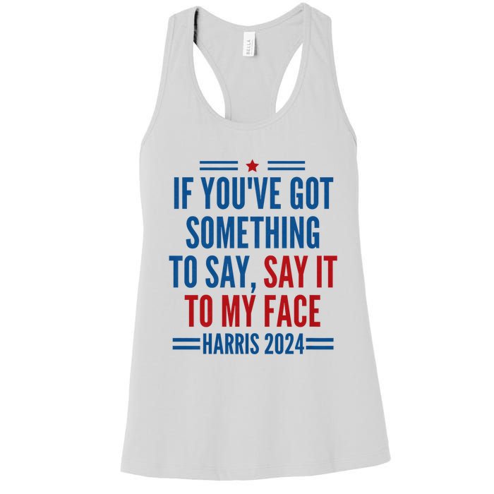 If YouVe Got Something To Say It To My Face Kamala Harris Women's Racerback Tank