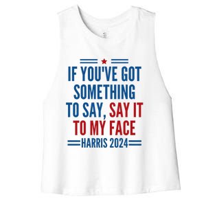 If YouVe Got Something To Say It To My Face Kamala Harris Women's Racerback Cropped Tank