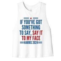 If YouVe Got Something To Say It To My Face Kamala Harris Women's Racerback Cropped Tank