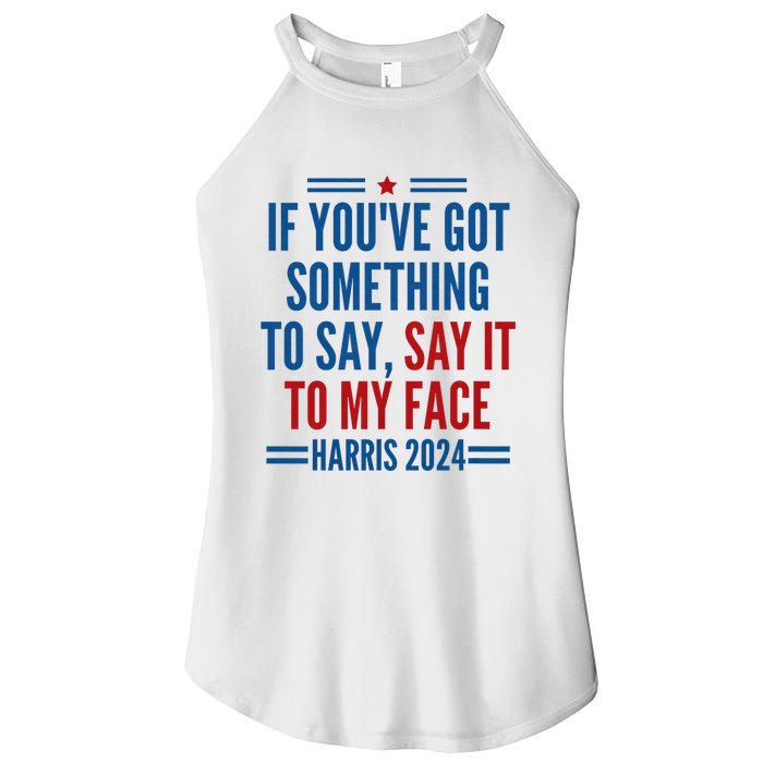 If YouVe Got Something To Say It To My Face Kamala Harris Women's Perfect Tri Rocker Tank