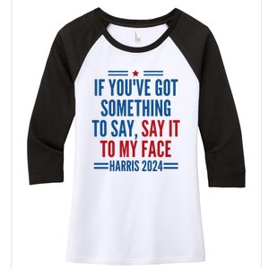 If YouVe Got Something To Say It To My Face Kamala Harris Women's Tri-Blend 3/4-Sleeve Raglan Shirt