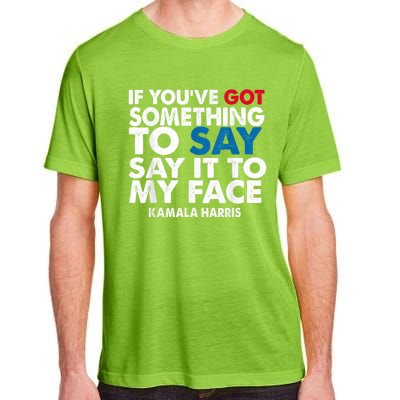 If You’Ve Got Something To Say Say It To My Face Harris Adult ChromaSoft Performance T-Shirt