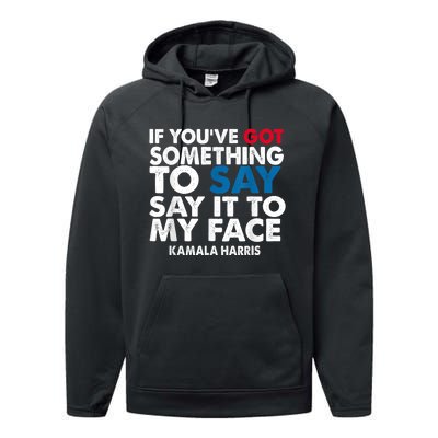 If You’Ve Got Something To Say Say It To My Face Harris Performance Fleece Hoodie