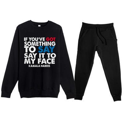 If You’Ve Got Something To Say Say It To My Face Harris Premium Crewneck Sweatsuit Set