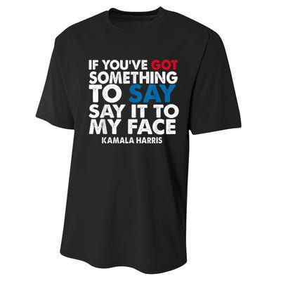 If You’Ve Got Something To Say Say It To My Face Harris Performance Sprint T-Shirt