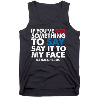 If You’Ve Got Something To Say Say It To My Face Harris Tank Top