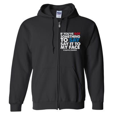 If You’Ve Got Something To Say Say It To My Face Harris Full Zip Hoodie