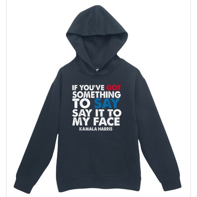 If You’Ve Got Something To Say Say It To My Face Harris Urban Pullover Hoodie