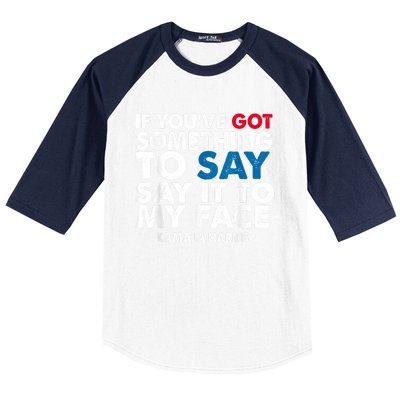 If You’Ve Got Something To Say Say It To My Face Harris Baseball Sleeve Shirt