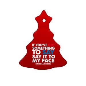 If You’Ve Got Something To Say Say It To My Face Harris Ceramic Tree Ornament