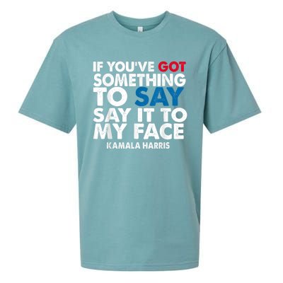 If You’Ve Got Something To Say Say It To My Face Harris Sueded Cloud Jersey T-Shirt