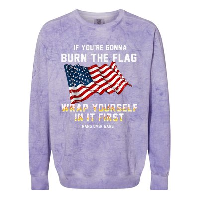 If You’Re Gonna Burn The Flag Wrap Yourself In It First Colorblast Crewneck Sweatshirt