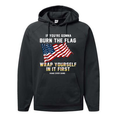 If You’Re Gonna Burn The Flag Wrap Yourself In It First Performance Fleece Hoodie