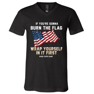 If You’Re Gonna Burn The Flag Wrap Yourself In It First V-Neck T-Shirt