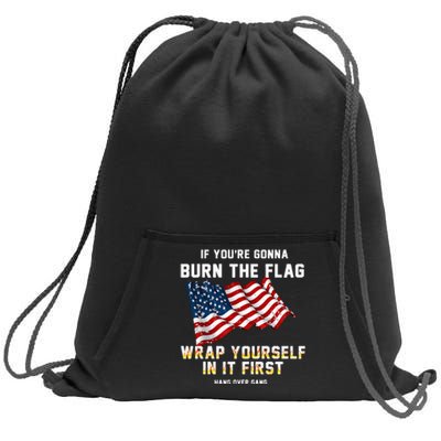 If You’Re Gonna Burn The Flag Wrap Yourself In It First Sweatshirt Cinch Pack Bag