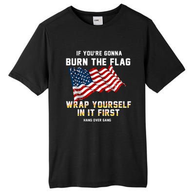 If You’Re Gonna Burn The Flag Wrap Yourself In It First Tall Fusion ChromaSoft Performance T-Shirt