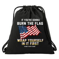 If You’Re Gonna Burn The Flag Wrap Yourself In It First Drawstring Bag