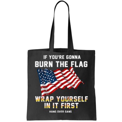 If You’Re Gonna Burn The Flag Wrap Yourself In It First Tote Bag